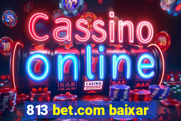 813 bet.com baixar